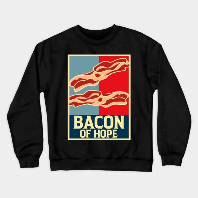 Bacon of Hope | Funny Bacon Lovers Gifts Bacon Strips Foodie Crewneck Sweatshirt by Proficient Tees